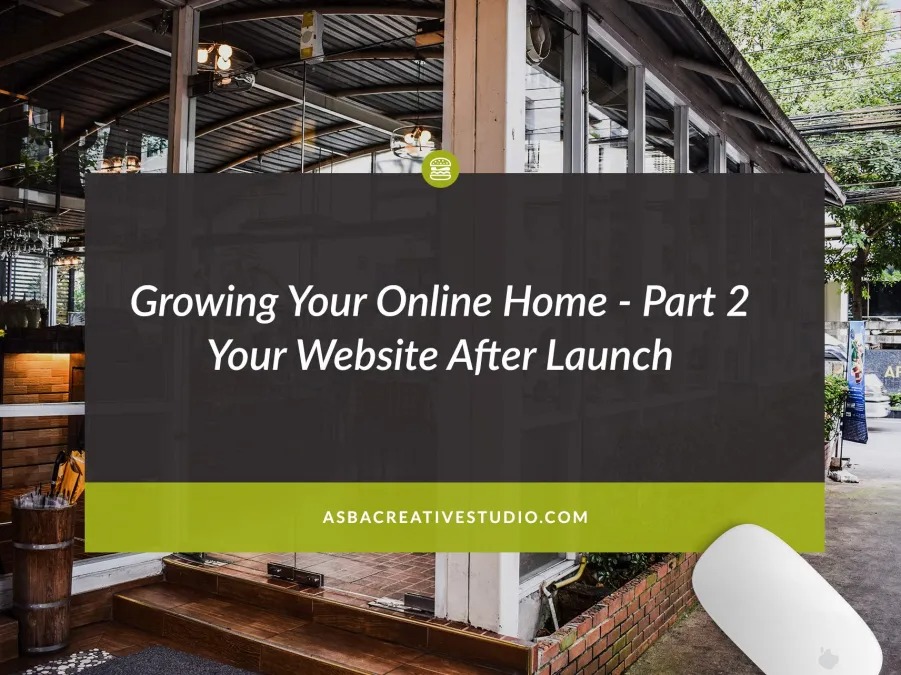 Growing Your Online Home – Part 2 – What happens after a website launch?